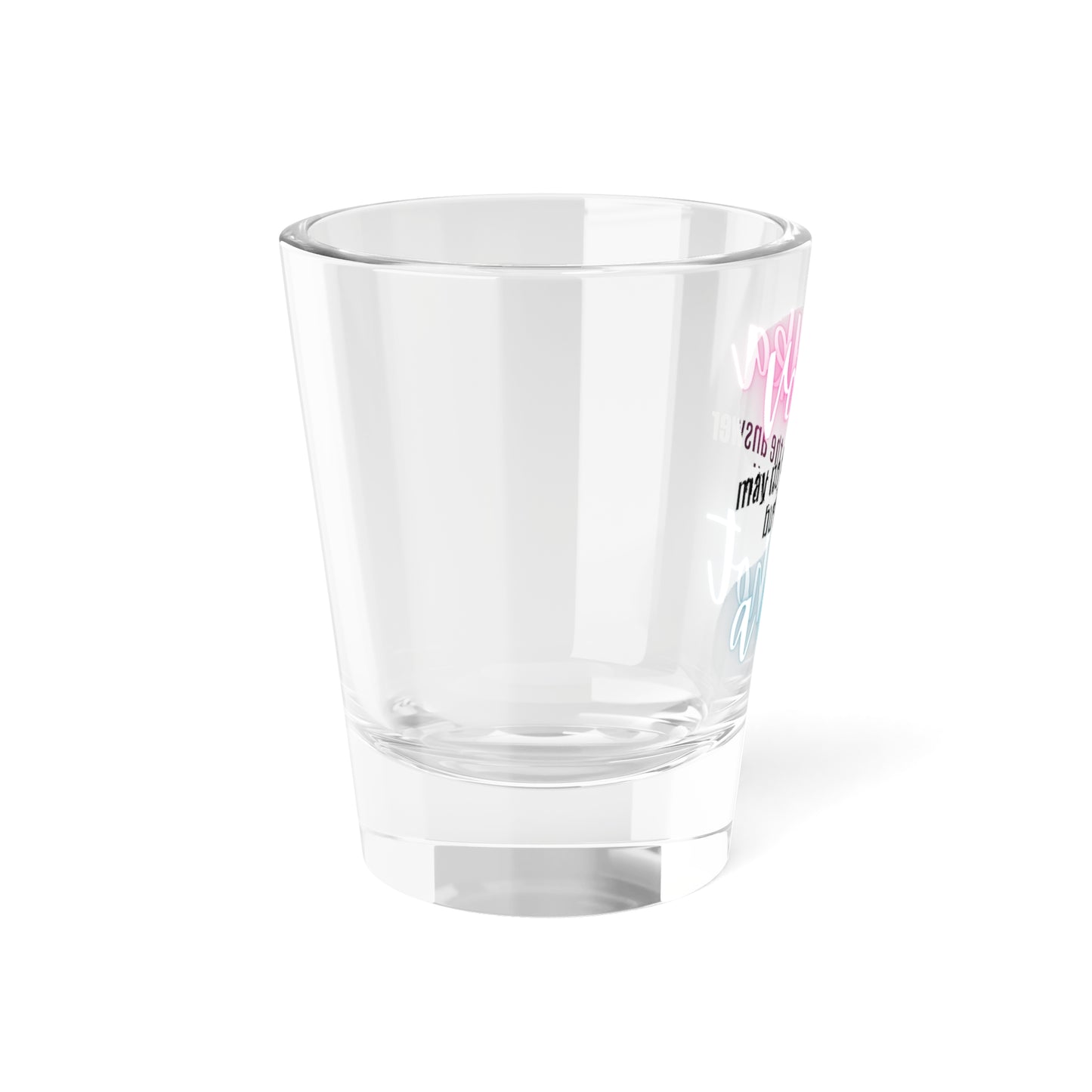 Vodka May Not Be The Answer Shot Glass