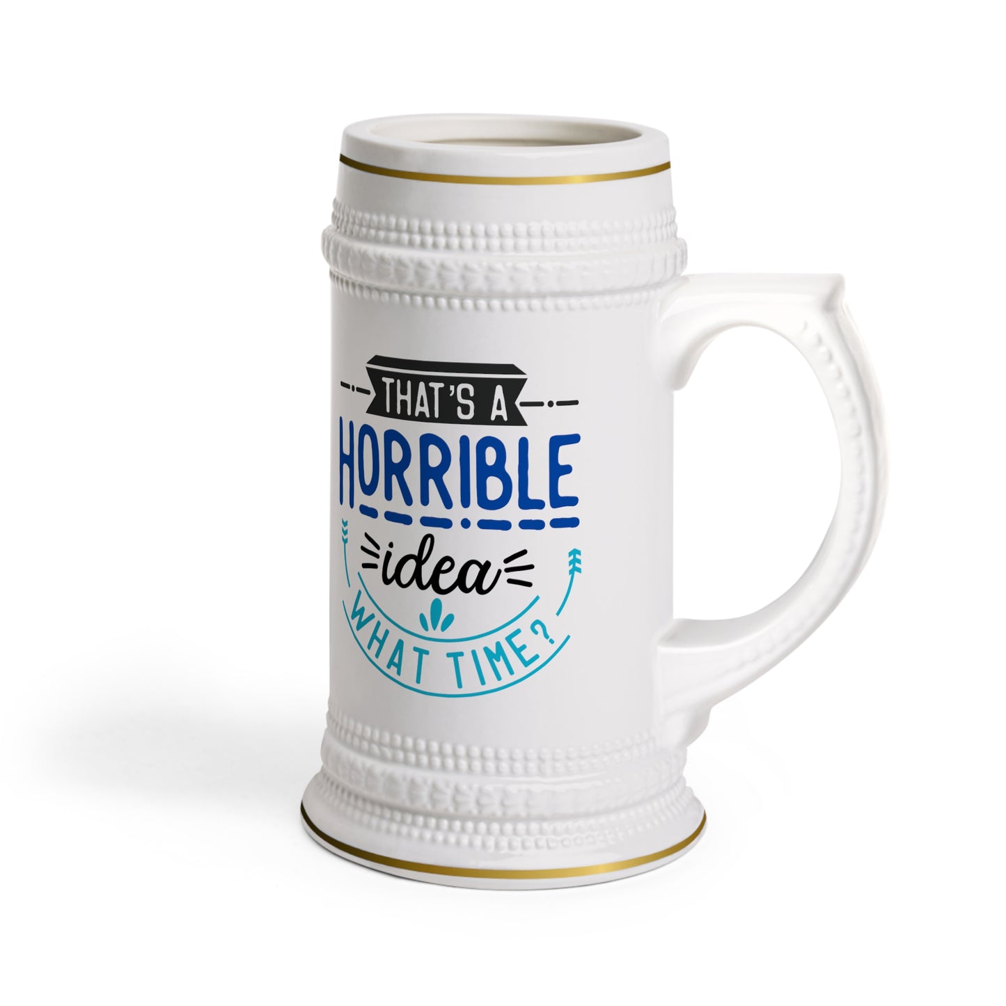 That's a Horrible Idea Beer Stein Mug