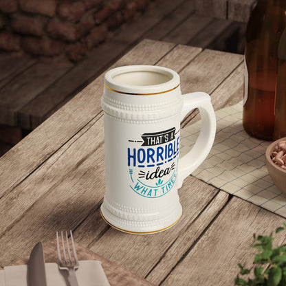 That's a Horrible Idea Beer Stein Mug