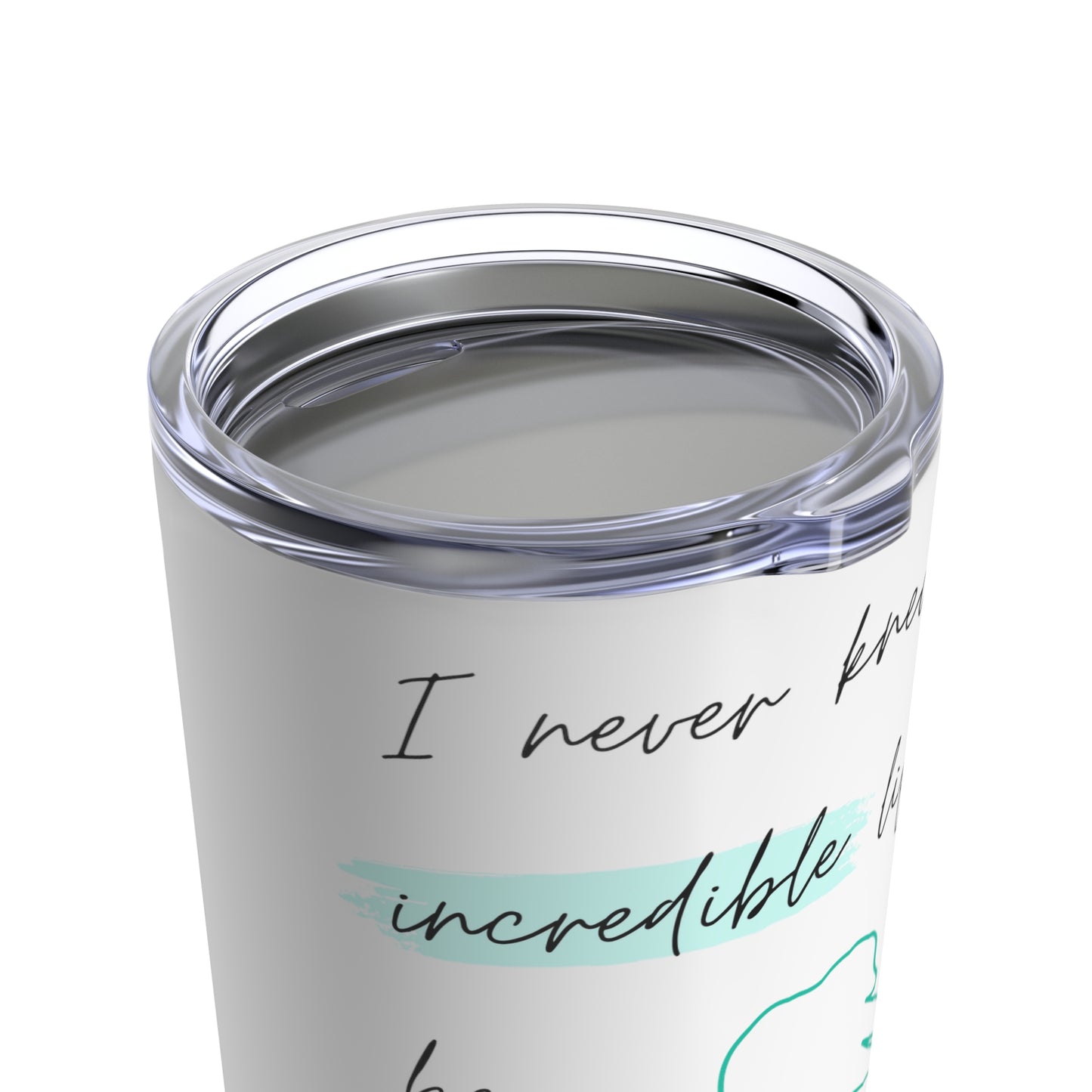 Incredible Life Tumbler