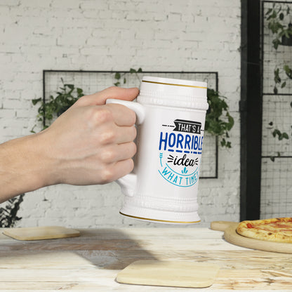 That's a Horrible Idea Beer Stein Mug