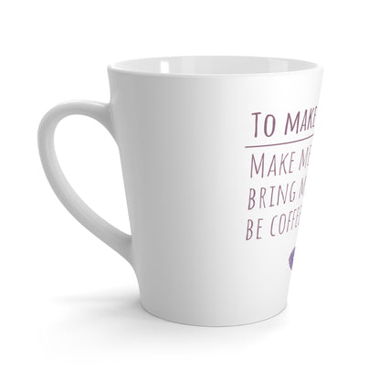 To Make Me Happy Latte Mug