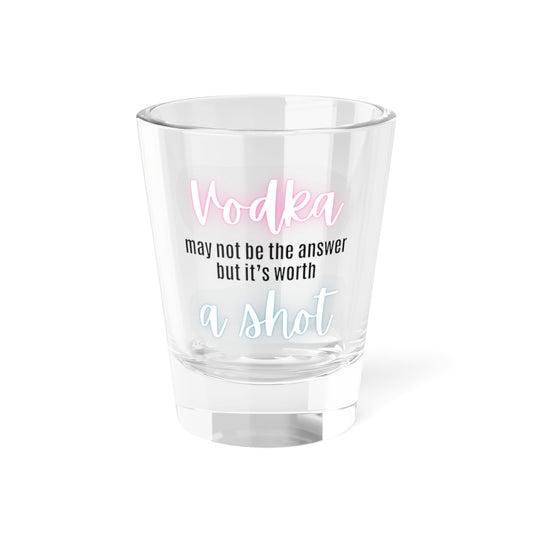 Vodka May Not Be The Answer Shot Glass