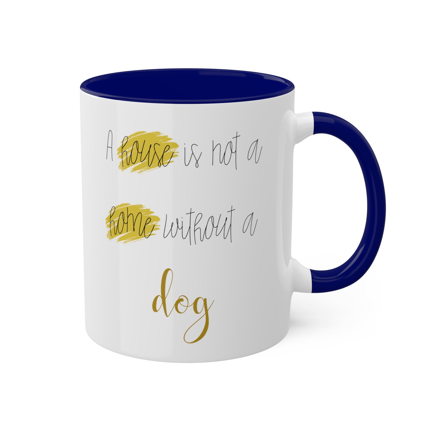 House Is Not A Home Without A Dog Accent Coffee Mug