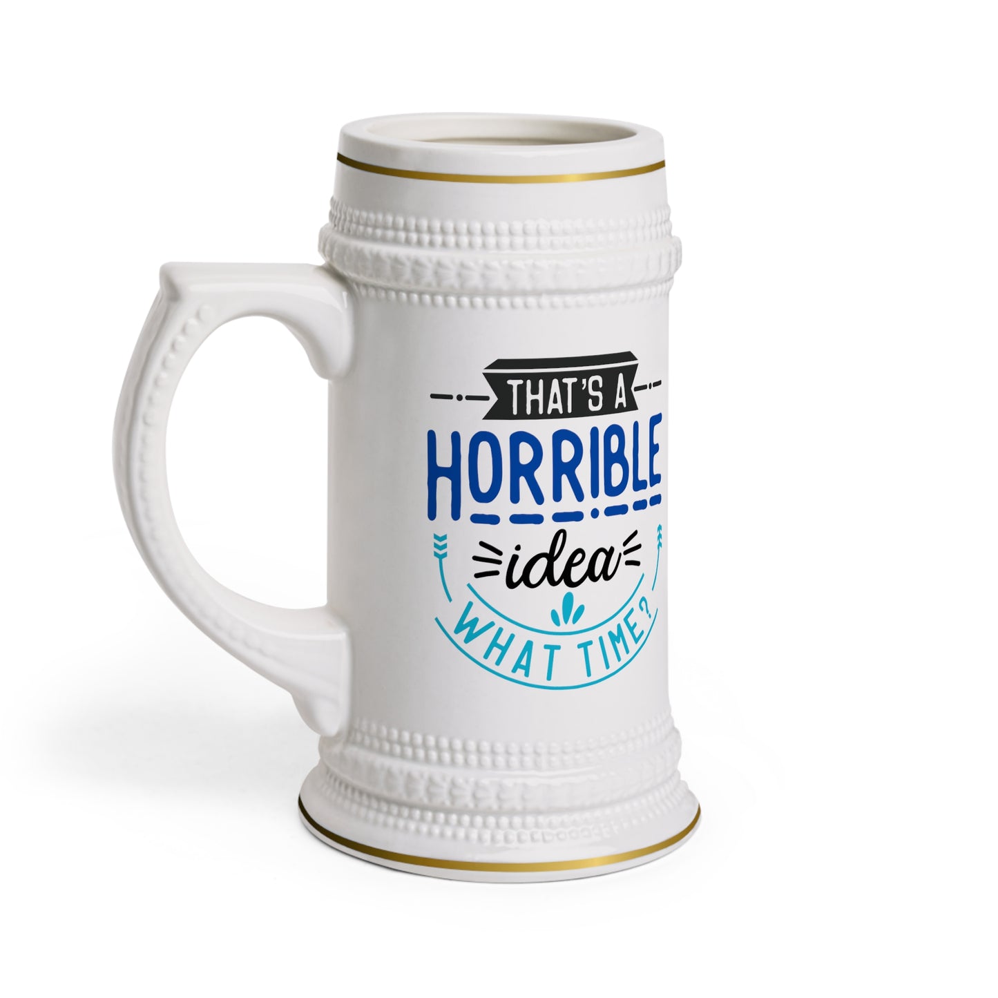 That's a Horrible Idea Beer Stein Mug