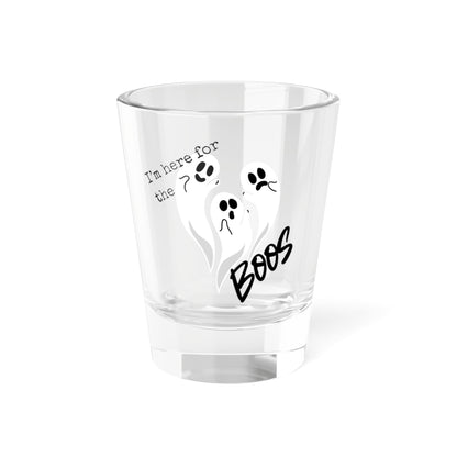 Here For The Boos Shot Glass